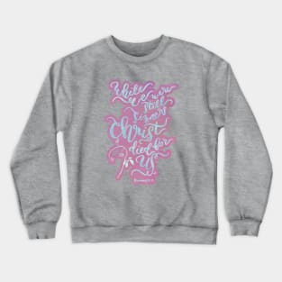 Christ Died for Us - Romans 5:8 Crewneck Sweatshirt